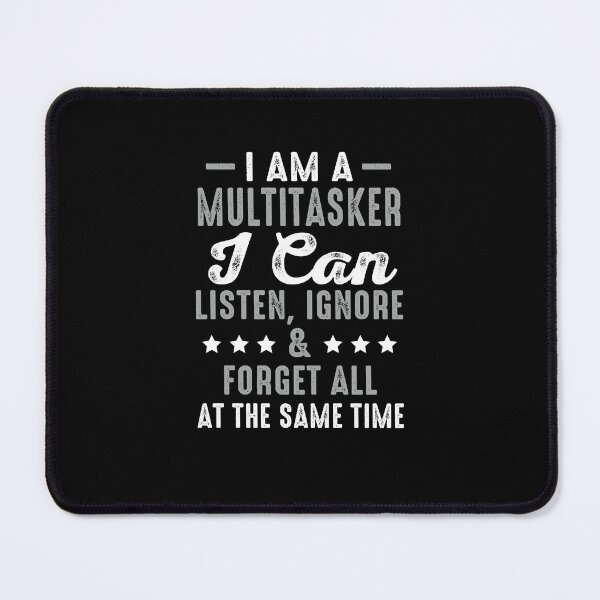 Item preview, I Am A Multitasker I Can Listen Ignore & Forget Funny Saying designed and sold by FernaRoje.