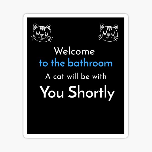 Item preview, Welcome to the Bathroom, a cat will be with you shortly. designed and sold by NDesigns8.
