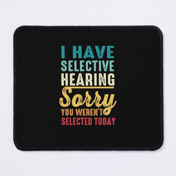 Item preview,  I Have Selective Hearing. Sorry! You Weren't Selected Today Retro Funny designed and sold by FernaRoje.