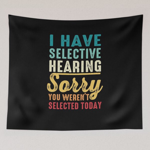 Item preview,  I Have Selective Hearing. Sorry! You Weren't Selected Today Retro Funny designed and sold by FernaRoje.
