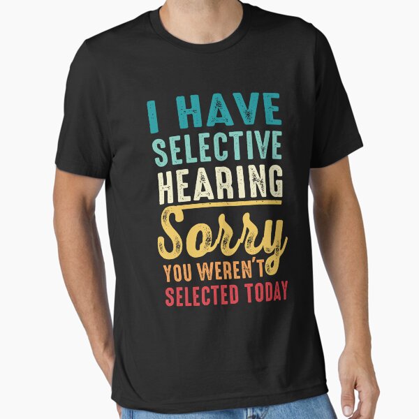 Item preview,  I Have Selective Hearing. Sorry! You Weren't Selected Today Retro Funny designed and sold by FernaRoje.