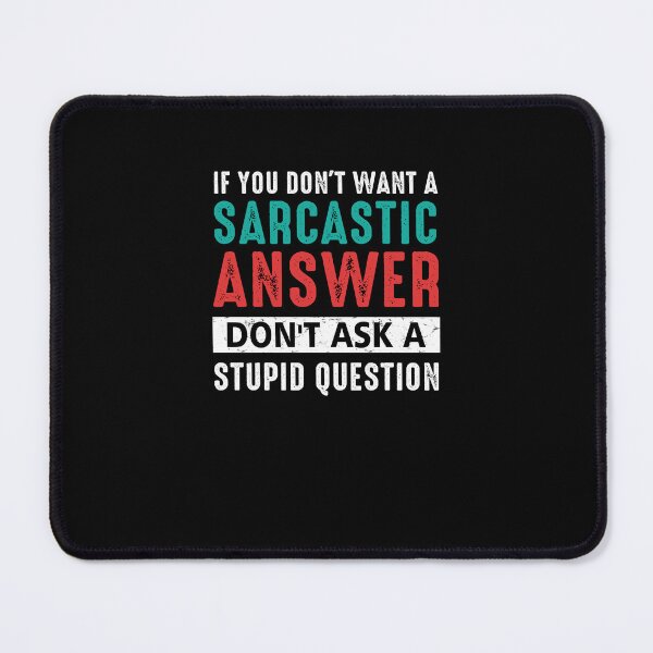 Item preview, If You Don't Want A Sarcastic Answer Don't Ask A Stupid Question Quotes Funny designed and sold by FernaRoje.