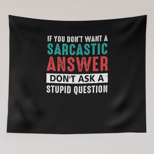 Item preview, If You Don't Want A Sarcastic Answer Don't Ask A Stupid Question Quotes Funny designed and sold by FernaRoje.