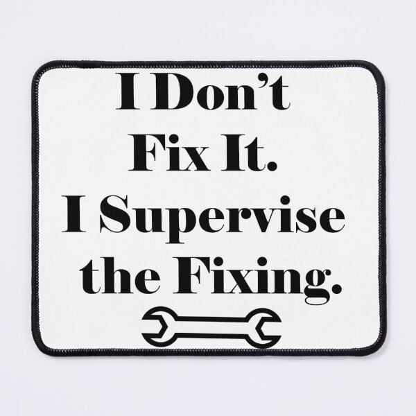 Item preview, I Don’t Fix It. I Supervise the Fixing – Funny Mechanic Supervisor Quote designed and sold by AlbCraft.