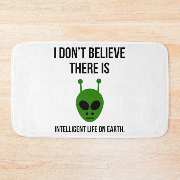 Item preview, I don’t believe there is intelligent life on Earth.  designed and sold by Rachel the Artist .