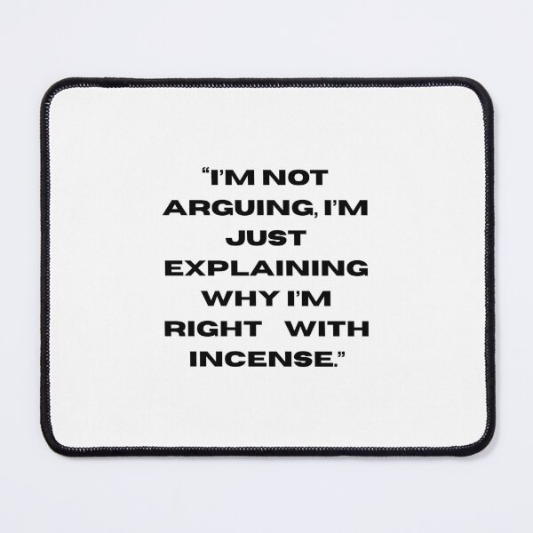 Item preview, I’m Not Arguing I’m Just Explaining Why I’m Right – Funny Hippie Incense Quote designed and sold by Pamthedesigner.