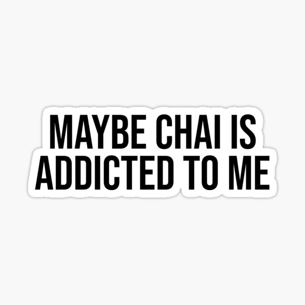 Item preview, Maybe Chai Is Addicted To Me Funny Chai Lover designed and sold by kamrankhan.