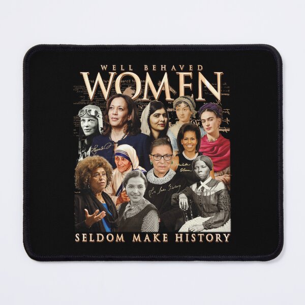 Item preview, Well Behaved Women Seldom Make History designed and sold by kjanedesigns.