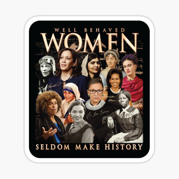 Item preview, Well Behaved Women Seldom Make History designed and sold by kjanedesigns.
