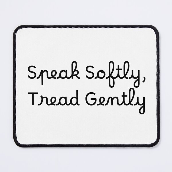 Item preview, Speak Softly, Tread Gently designed and sold by Ninjacatoff.