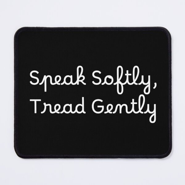 Item preview, Speak Softly, Tread Gently designed and sold by Ninjacatoff.