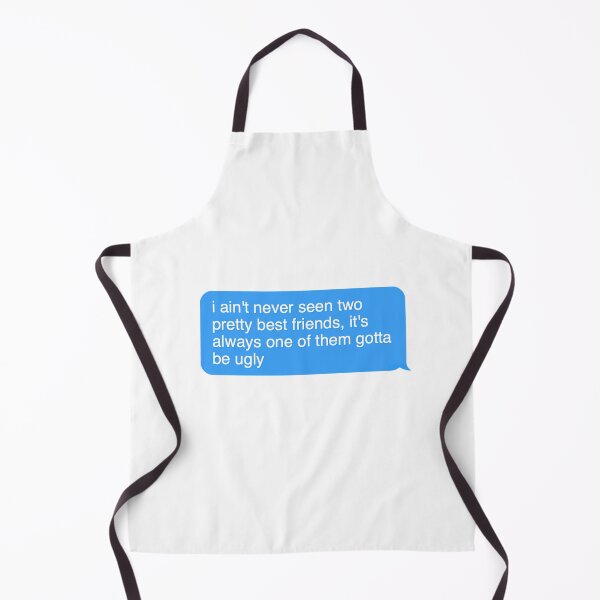 Item preview, i aint never seen two pretty best friends its always one of them gotta be ugly  designed and sold by Designed By Rachel.