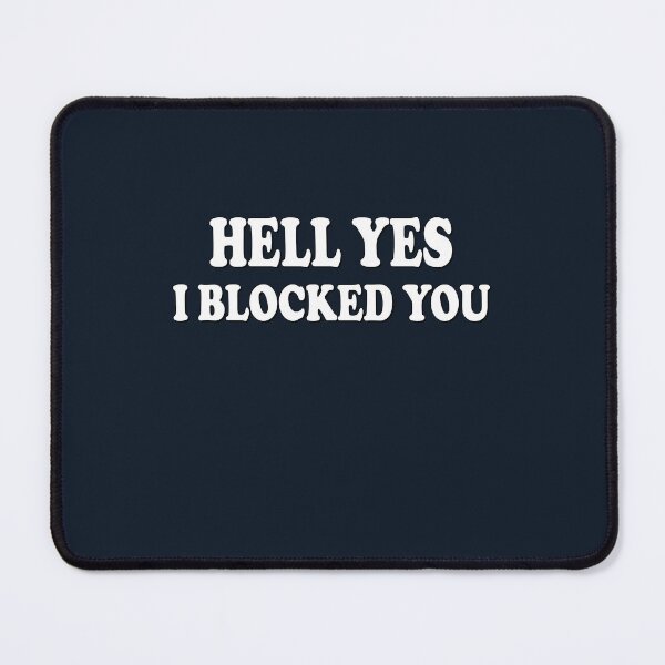 Item preview, Hell Yes I Blocked You designed and sold by Zakrytos ★★★★★.