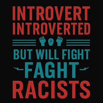 Artwork thumbnail, Introvert Introverted But Will Fight Racists by gpkool