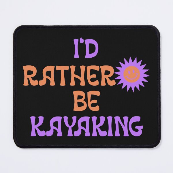 Item preview, I'd rather be kayaking designed and sold by Salloran.