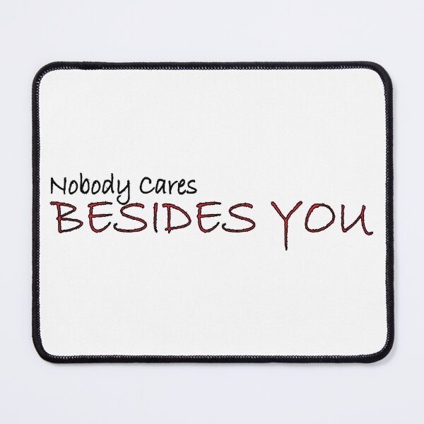 Item preview, nobody cares besides you designed and sold by Positive Mindzet!.