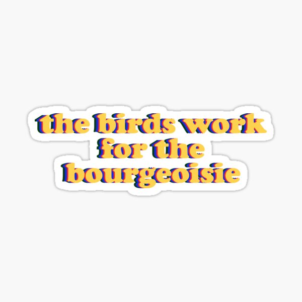 Artikel-Vorschau von Die Vögel arbeiten für die Bourgeoisie, designt und verkauft von designing01Ar3.