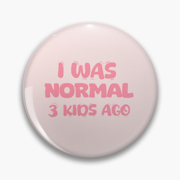 Item preview, I was normal 3 kids ago designed and sold by La Loca.