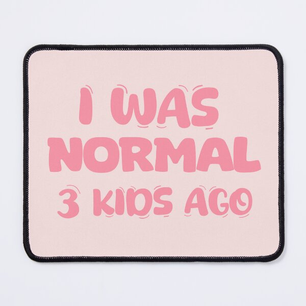 Item preview, I was normal 3 kids ago designed and sold by La Loca.