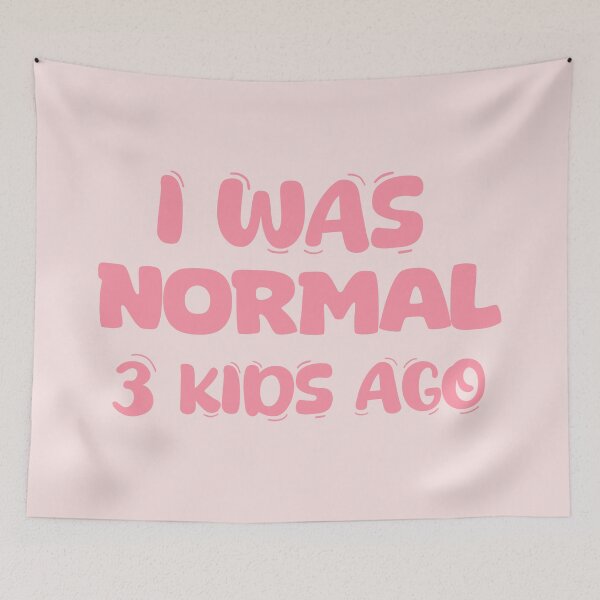 Item preview, I was normal 3 kids ago designed and sold by La Loca.