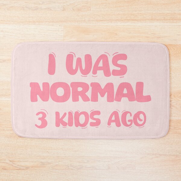 Item preview, I was normal 3 kids ago designed and sold by La Loca.
