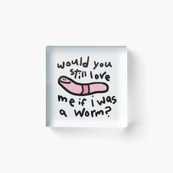 Item preview, would you still love me if i was a worm?  designed and sold by AbbieTheSnail.