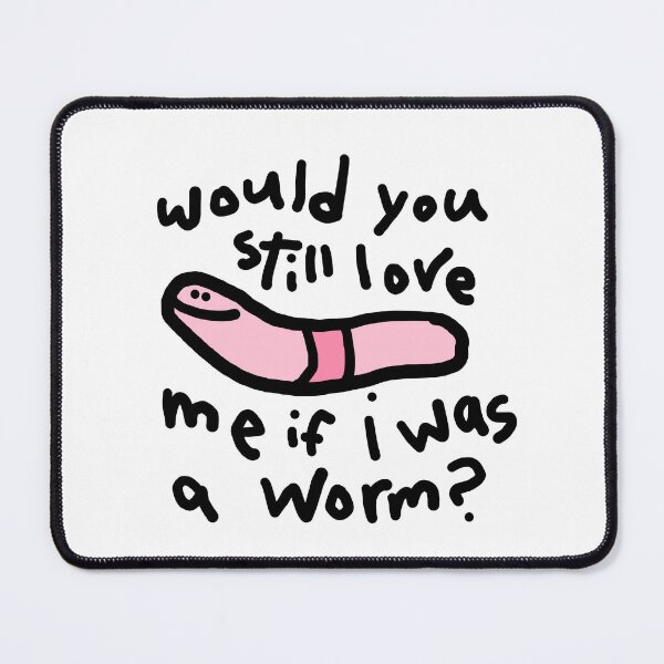 Item preview, would you still love me if i was a worm? designed and sold by AbbieTheSnail.