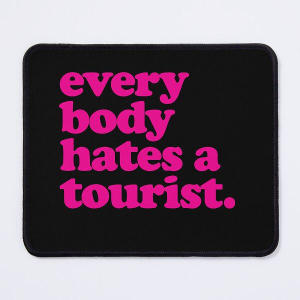 Item preview, Everybody hates a tourist - text only designed and sold by iggystardust.