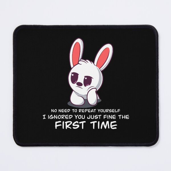 Item preview, No Need to Repeat I Ignored you the First Time designed and sold by RedPandaTee.