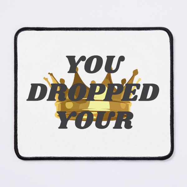 Item preview, King, You Dropped Your Crown designed and sold by Your Favorite IT Girl Designs.