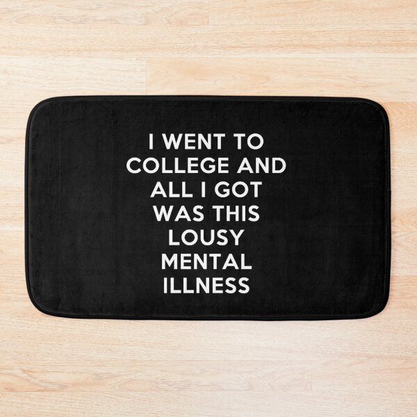 Item preview, I Went To College and All I Got Was This Lousy Mental Illness designed and sold by Nada18.