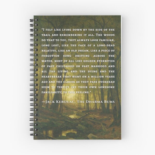 Item preview, Jack Kerouac quote: I felt like lying down by the side of the trail and remembering it all. The woods do that to you, they always look familiar, long lost, designed and sold by artbleed.