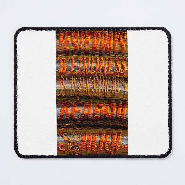 Item preview, ,YESTERDAYS WEIRDNESS IS TOMORROWS REASON WHY designed and sold by roger blackmon.