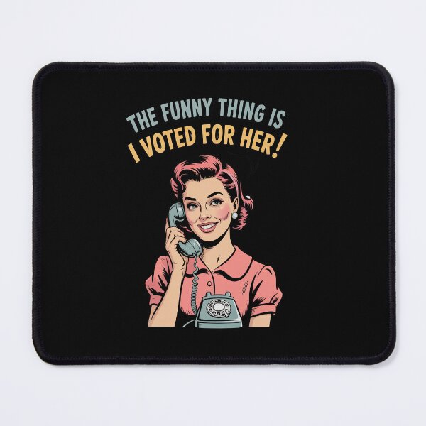 Item preview, The Funny Thing is I Voted for Her – Bold Political Quote designed and sold by GiftedExplorer.