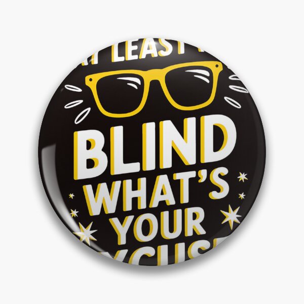 Item preview, Blind At Least I'm Blind What'S Your Excuse designed and sold by MAKOPOKOShop.