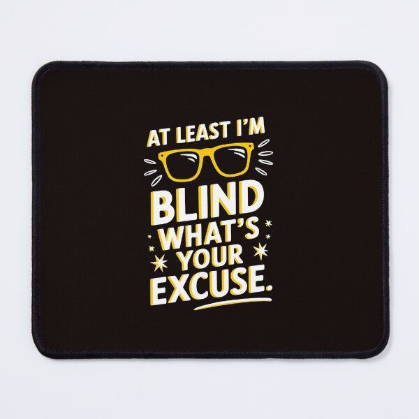 Item preview, Blind At Least I'm Blind What'S Your Excuse designed and sold by MAKOPOKOShop.