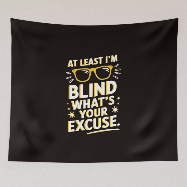 Item preview, Blind At Least I'm Blind What'S Your Excuse designed and sold by MAKOPOKOShop.