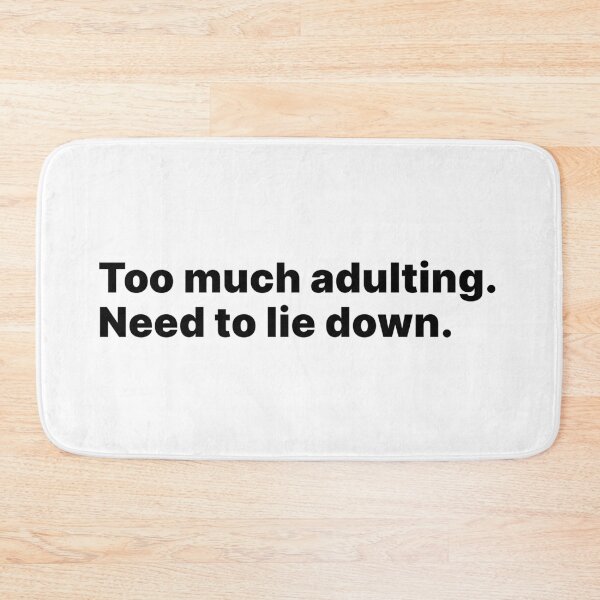 Item preview, Too much adulting. Need to lie down | Black text designed and sold by ThingsOnTees.