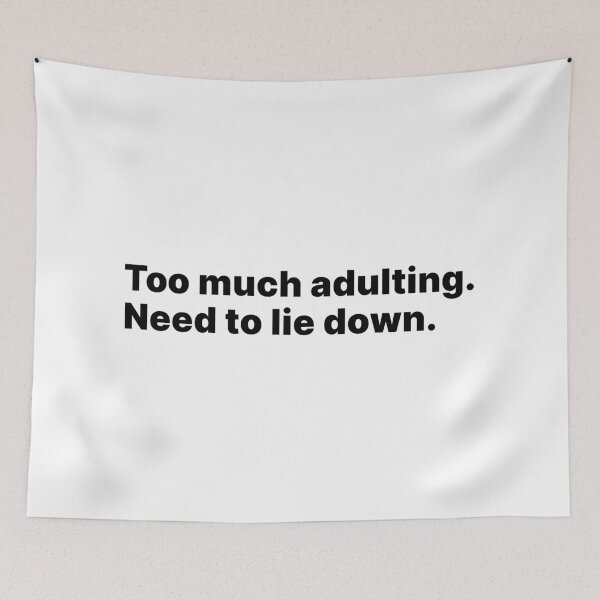 Item preview, Too much adulting. Need to lie down | Black text designed and sold by ThingsOnTees.