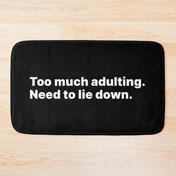 Item preview, Too much adulting. Need to lie down | White text designed and sold by ThingsOnTees.
