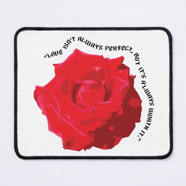 Item preview, Rose says, “Love isn’t always perfect, but it’s always worth it.” designed and sold by in.morn.ing.everyday.