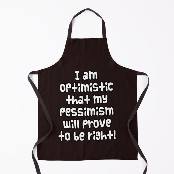 Item preview, I am optimistic that my pessimism will prove to be right! - Funny Optimist Pessimist Meme – Sarcastic Humor Gift designed and sold by PunArtistry.