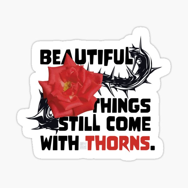 Item preview, Rose says, “Beautiful things still come with thorns.” designed and sold by in.morn.ing.everyday.