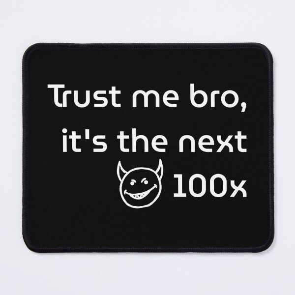 Item preview, Trust Me Bro, It’s the Next 100x – Totally Safe Crypto designed and sold by loopphoria.