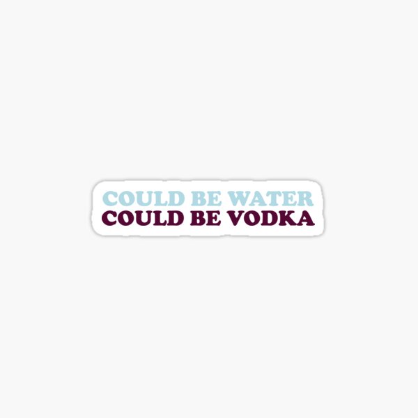 Item preview, Could be water could be vodka Drink lovers funny  designed and sold by Audriclaf.