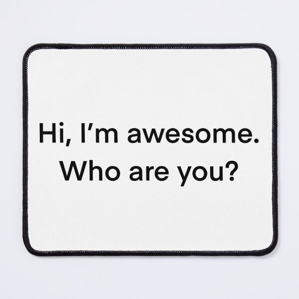 Item preview, Hi, I'm awesome. Who are you? - black designed and sold by shamrock-illus.