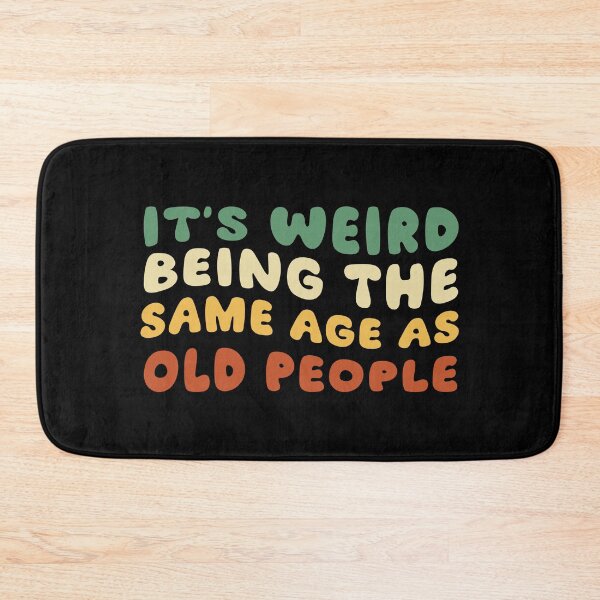 Item preview, It's Weird Being The Same Age As Old People designed and sold by khallidaart.