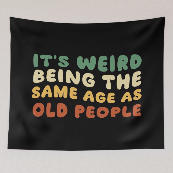 Item preview, It's Weird Being The Same Age As Old People designed and sold by khallidaart.