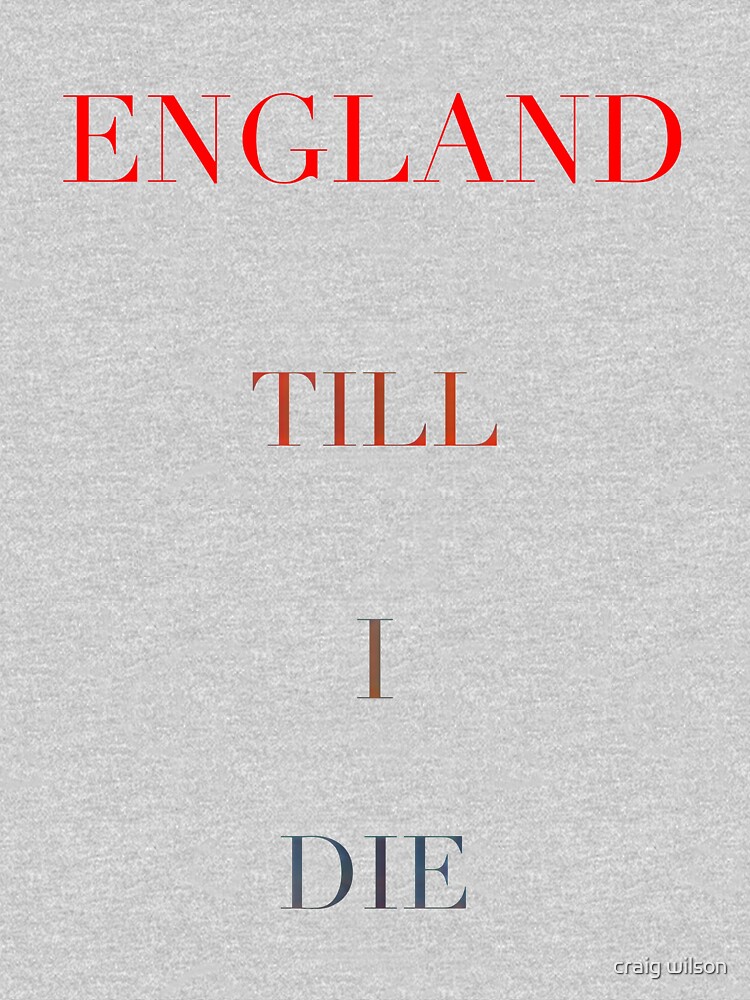 england till i die t shirt