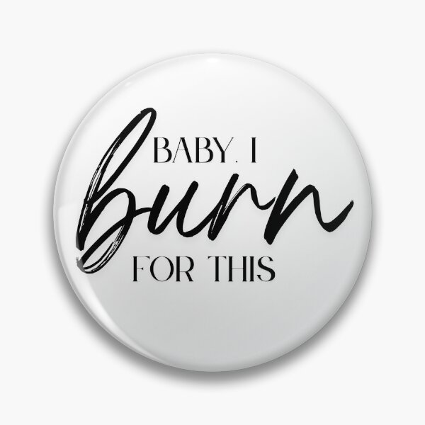 Item preview, Baby I Burn For This – Passion Quote | Romantic Motivational Gift for Artists & Entrepreneurs designed and sold by TextMuse.